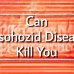 Can Disohozid Disease Kill You