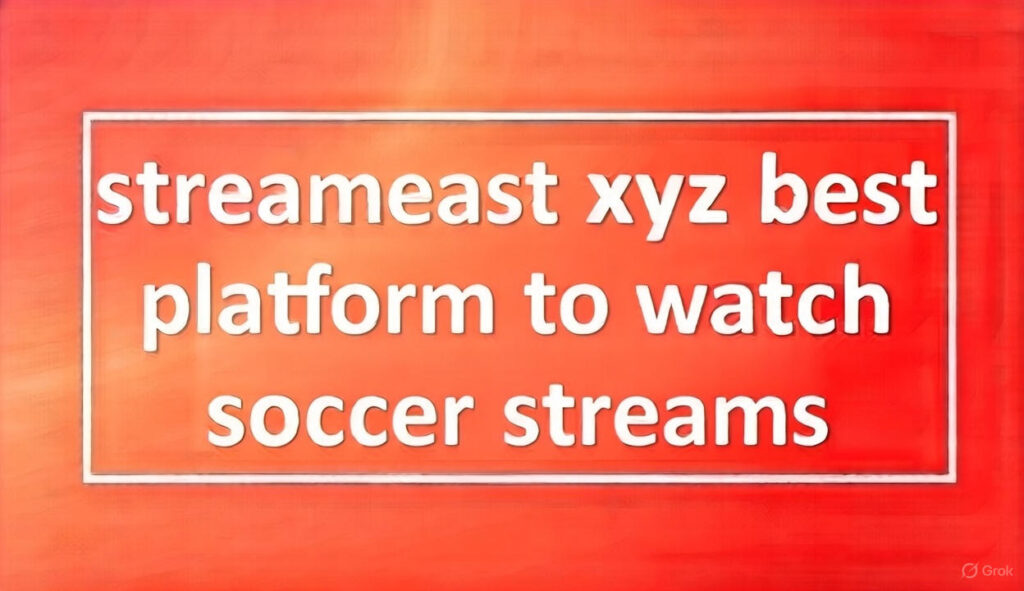 streameast xyz best platform to watch soccer streams​